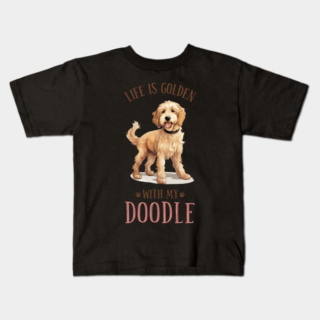 Life is Golden with my Doodle. A golden doodle gift idea. Kids T-Shirt by AndersonGiftStore